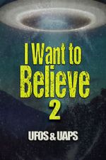 Watch I Want to Believe 2: UFOS and UAPS Movies123