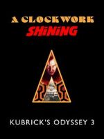 Watch A Clockwork Shining: Kubrick\'s Odyssey 3 Movies123