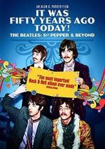 Watch It Was Fifty Years Ago Today! The Beatles: Sgt. Pepper & Beyond Movies123
