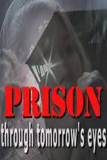 Watch Prison Through Tomorrows Eyes Movies123