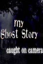 Watch My Ghost Story: Caught On Camera Movies123