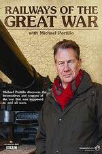 Watch Railways of the Great War with Michael Portillo Movies123