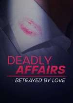 Watch Deadly Affairs: Betrayed by Love Movies123