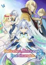 Watch Dad is a hero, Mom is a spirit, I\'m a reincarnator Movies123