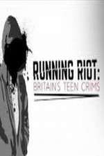 Watch Running Riot Britains Teen Crims Movies123