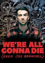 Watch We're All Gonna Die (Even Jay Baruchel) Movies123