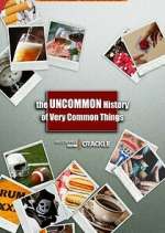 Watch The Uncommon History of Very Common Things Movies123