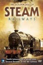 Watch The Golden Age of Steam Railways Movies123