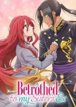 Watch Betrothed to My Sister\'s Ex Movies123