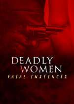 Watch Deadly Women: Fatal Instincts Movies123