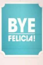 Watch Bye Felicia! Movies123