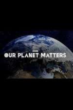 Watch Our Planet Matters Movies123