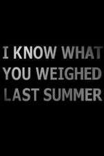 Watch I Know What You Weighed Last Summer Movies123