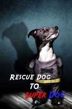 Watch Rescue Dog to Super Dog Movies123