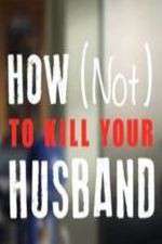 Watch How Not to Kill Your Husband Movies123