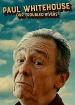 Watch Paul Whitehouse: Our Troubled Rivers Movies123