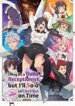 Watch I May Be a Guild Receptionist, But I\'ll Solo Any Boss to Clock Out on Time Movies123