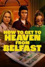 Watch How to Get to Heaven From Belfast Movies123
