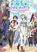 Watch There was a Cute Girl in the Hero\'s Party, so I Tried Confessing to Her Movies123