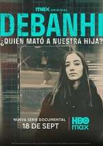 Watch Debanhi: ¿Quién mató a nuestra hija? Movies123