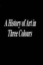 Watch A History of Art in Three Colours Movies123