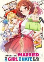Watch I\'m Getting Married to a Girl I Hate in My Class Movies123