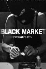Watch Black Market: Dispatches Movies123